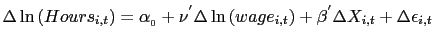 $\displaystyle \Delta\ln\left( Hours_{i,t}\right) =\alpha_{_{0}}+\nu^{^{\prime}}\Delta \ln\left( wage_{i,t}\right) +\beta^{^{\prime}}\Delta X_{i,t}+\Delta \epsilon_{i,t}$