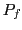 $ P_{f}$