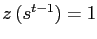 $ z\left( s^{t-1}\right) =1$