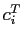 $ c_{i}^{T}$