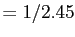 $ =1/2.45$