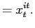 $\displaystyle =x_{t}^{it}.$