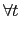 $\displaystyle \forall t$