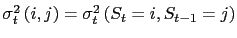 $ \sigma_{t}^{2}\left( i,j\right) =\sigma_{t}^{2}\left( S_{t}=i,S_{t-1}=j\right) $