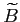 $ \widetilde{B}$