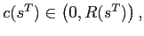 $ c(s^{T})\in\left( 0,R(s^{T})\right) ,$