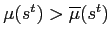 $ \mu(s^{t} )>\overline{\mu}(s^{t})$