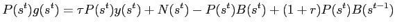 $\displaystyle P(s^{t})g(s^{t})=\tau P(s^{t})y(s^{t})+N(s^{t})-P(s^{t})B(s^{t})+(1+r)P(s^{t} )B(s^{t-1})$
