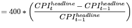 $\displaystyle =400\ast\left( \frac{CPI_{t}^{headline}-CPI_{t-1}^{headline} }{CPI_{t-1}^{headline}}\right)$