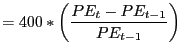 $\displaystyle =400\ast\left( \frac{PE_{t}-PE_{t-1}}{PE_{t-1}}\right)$