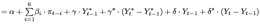 $\displaystyle =\alpha+ {\textstyle\sum\limits_{i=1}^{6}} \beta_{i}\cdot\pi_{t-i}+\gamma\cdot Y_{t-1}^{\ast}+\gamma^{s}\cdot(Y_{t} ^{\ast}-Y_{t-1}^{\ast})+\delta\cdot Y_{t-1}+\delta^{s}\cdot(Y_{t}-Y_{t-1})$
