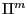 $ \Pi^{m}$