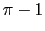 $\pi-1$