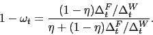 \begin{displaymath} 1 - \omega_t = \frac{(1-\eta)\Delta^F_t / \Delta^W_t}{\eta + (1-\eta) \Delta^F_t / \Delta^W_t }. \end{displaymath}