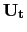 $\mathbf{U_t}$