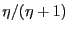 $ \eta/(\eta+1)$