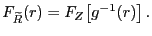$\displaystyle F_{{\widetilde{R}}}(r) = F_{Z}\bigl[ g^{-1}(r) \bigr]\,.$