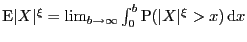 $ \E \vert X\vert^{\xi}=\lim_{b\to\infty}\int_{0}^{b} \P (\vert X\vert^{\xi}>x)\d x$
