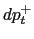 $ dp_{t}^{+}$