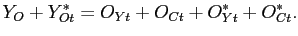 $\displaystyle Y_{O} + Y^{*}_{Ot} = O_{Yt} + O_{Ct} + O^{*}_{Yt} + O^{*}_{Ct} .$