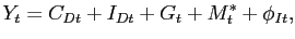 $\displaystyle Y_{t} = C_{Dt}+I_{Dt}+G_{t}+ M^{*}_{t}+\phi_{It},$