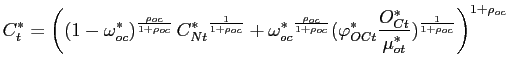 $\displaystyle C_{t}^{*} =\left( \left( 1 - \omega_{oc}^{*} \right) ^{\frac{\rho_{oc} }{1+\rho_{oc} }}{C_{Nt}^{*}}^{ \frac{1}{1+\rho_{oc} }}+{\omega_{oc}^{*} }^{\frac{\rho_{oc} }{1+\rho_{oc} }}(\varphi_{OCt}^{*}\frac{O_{Ct}^{*}} {\mu_{ot}^{*}})^{ \frac{1}{1+\rho_{oc} }}\right) ^{1+\rho_{oc} }$