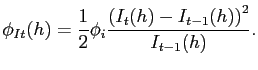 $\displaystyle \phi_{It}(h) = \frac{1}{2}\phi_{i}\frac{\left( I_{t}(h)- I_{t-1}(h)\right) ^{2}}{ I_{t-1}(h)}.$