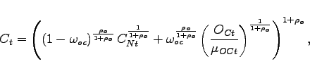 \begin{displaymath} C_{t}=\left( \left( 1-\omega _{oc}\right) ^{\frac{\rho _{o}}{1+\rho _{o}} }C_{Nt}^{\frac{1}{1+\rho _{o}}}+\omega _{oc}^{\frac{\rho _{o}}{1+\rho _{o} }}\left(\frac{O_{Ct}}{\mu _{OCt}}\right)^{\frac{1}{1+\rho _{o}}}\right) ^{1+\rho _{o}}, \end{displaymath}