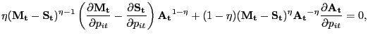 $\displaystyle \eta(\mathbf{M_{t}}-\mathbf{S_{t}})^{\eta-1} \left( \frac{\partial\mathbf{M_{t}}}{\partial p_{it}} - \frac{\partial\mathbf{S_{t}} }{\partial p_{it}}\right) \mathbf{A_{t}}^{1-\eta} + (1-\eta) (\mathbf{M_{t}} - \mathbf{S_{t}})^{\eta} \mathbf{A_{t}}^{-\eta} \frac{\partial\mathbf{A_{t}} }{\partial p_{it}} = 0,$