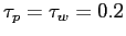 $ \tau_{p} = \tau_{w} = 0.2$