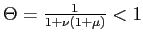 $ \Theta=\frac{1}{1+\nu(1+\mu) }<1$
