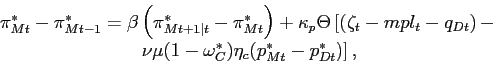 \begin{displaymath}\begin{array}[c]{c} \pi_{Mt}^{\ast}-\pi_{Mt-1}^{\ast}=\beta\left( \pi_{Mt+1\vert t}^{\ast}-\pi _{Mt}^{\ast}\right) +\kappa_{p}\Theta\left[ \left( \zeta_{t}-mpl_{t} -q_{Dt}\right) -\right. \\ \left. \nu\mu(1-\omega_{C}^{\ast})\eta_{c} (p_{Mt}^{\ast}-p_{Dt}^{\ast })\right] ,\end{array}\end{displaymath}