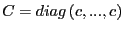 $ C=diag\left( c,...,c\right) $