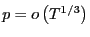 $ p=o\left( T^{1/3}\right) $