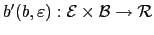 $ b^{\prime}(b,\varepsilon):\mathcal{E}\times \mathcal{B}\rightarrow\mathcal{R}$