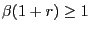 $ \beta(1+r)\ge1$