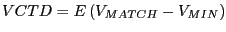 $\displaystyle VCTD=E\left( {V_{MATCH} -V_{MIN} } \right) $