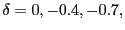 $ \delta =0,-0.4,-0.7,$
