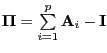 $ \mathrm{\mathbf{\Pi}}=\sum\limits_{i=1}^{p} {\mathrm{\mathbf{A}}_{i} } -\mathrm{\mathbf{I}}$