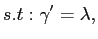 $\displaystyle s.t:\gamma^{\prime}=\lambda,$