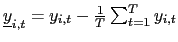 $ \underline{y}_{i,t}=y_{i,t}-\frac{1}{T}\sum_{t=1} ^{T}y_{i,t}$