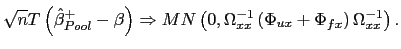 $\displaystyle \sqrt{n}T\left( \hat{\beta}_{Pool}^{+}-\beta\right) \Rightarrow MN\left( 0,\Omega_{xx}^{-1}\left( \Phi_{ux}+\Phi_{fx}\right) \Omega_{xx}^{-1}\right) .$