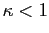 $\displaystyle \kappa<1$