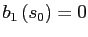 $ b_{1}\left( s_{0}\right) =0$