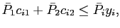 $\displaystyle \bar{P}_{1}c_{i1}+\bar{P}_{2}c_{i2}\leq\bar{P}_{i}y_{i},$