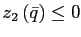 $\displaystyle z_{2}\left( \bar{q}\right) \leq0$