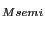 $ _{Msemi }$
