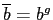 $ \overline{b} = b^{g}$