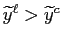 $ \widetilde {y}^{\ell}>\widetilde{y}^{c}$