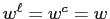 $ w^{\ell}=w^{c}=w$